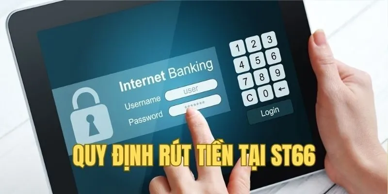 Quy định khi rút tiền ST666