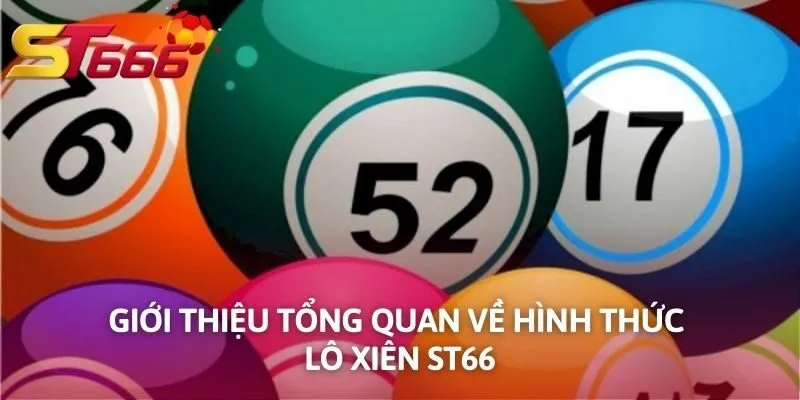 Giới thiệu tổng quan về hình thức lô xiên ST666