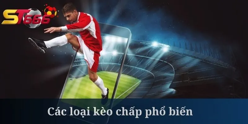 Kèo chấp có khá nhiều hình thức để chọn lựa